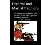Firearm's and Martial Traditions: The Connection Between Budo and Bujusu and Their Application in the Modern World
