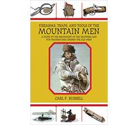 Firearms, Traps, and Tools of the Mountain Men: A Guide to the Equipment of the Trappers and Fur Traders Who Opened the Old West