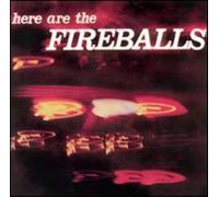 Fireballs - Here Are the Fireballs