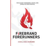 FIREBRAND Forerunners: FOR VALIANT VISIONARIES, VOICES, AND VESSELS OF GOD’S REVIVAL!