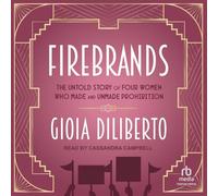 Firebrands: L'histoire inédite de quatre femmes qui ont fait et non fait la prohibition