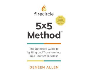 Firecircle 5x5 Method: The Definitive Guide to Igniting and Transforming Your Tourism Business