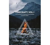 Firecraft Vol: 1: An introduction to fire lighting, tinder processing and campfire creation.