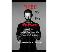 Fired by the Future: You Just Lost Your Job. You Are Not Broken