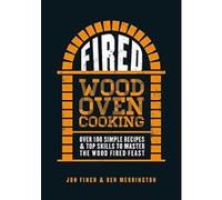 Fired: Over 100 simple recipes & top skills to master the wood fired feast - [Version Originale] Inconnu (Auteur)
