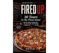 Fired Up - 30 Years In The Pizza Game: From first dough to opening night - the art, the craft, and the hustle of making the best pizza in town