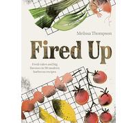 Fired Up: Fresh takes and big flavours in 90 modern barbecue recipes