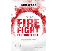 Firefight - Feuergefecht. Gnade hat ihren Preis. Zeit für Victor, zu zahlen.: Ein Victor-Thriller von Tom Wood