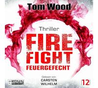 Firefight - Feuergefecht. Gnade hat ihren Preis. Zeit für Victor, zu zahlen.: Ein Victor-Thriller von Tom Wood