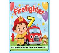 Firefighter Birthday Coloring Book for Kids Age 7: Cute Firefighter Coloring Book with Fire Trucks, Balloons & Birthday Fun