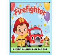 Firefighter Birthday Coloring Book for Kids: Fun Fire Truck and Firefighter Activity Pages for Toddlers and Kids Ages 3-7 | Perfect Gift for Little Heroes on Their Special Day