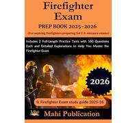 Firefighter Exam PREP BOOK 2025-2026 For aspiring firefighters preparing for U.S. entrance: Includes 2 Full-Length Practice Tests with 100 Questions ... to Help You Master the Firefighter Exam