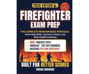 Firefighter Exam Prep: The Complete Performance Protocol - Exam-Style Drills, Top-Score Tactics, and Plain-English Coaching