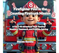 Firefighter Finn and the Counting Firetruck Mission: A Fun Numbers Adventure That Teaches Kids to Count 1-10