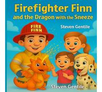 Firefighter Finn and the Dragon with the Sneeze: A Firefighter Finn Fun & Adventures Story