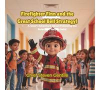Firefighter Finn and the Great School Bell Strategy!: A Smart Adventure About Following the Rules and Staying Safe!