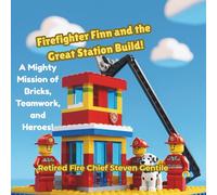 Firefighter Finn and the Great Station Build!: A Mighty Mission of Bricks, Teamwork, and Heroes!