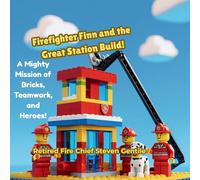 Firefighter Finn and the Great Station Build!: A Mighty Mission of Bricks, Teamwork, and Heroes!