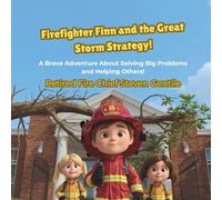 Firefighter Finn and the Great Storm Strategy!: A Brave Adventure About Solving Big Problems and Helping Others!