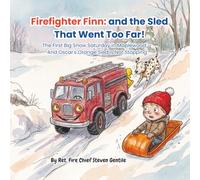 Firefighter Finn: and the Sled That Went Too Far!: The First Big Snow Saturday in Maplewood - And Oscar's Orange Sled Is Not Stopping