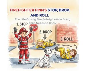 Firefighter Finn's Stop, Drop, and Roll: The Life-Saving Fire Safety Lesson Every Child Needs to Know