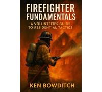 Firefighter Fundamentals: A Volunteer's Guide to Residential Tactics