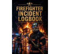 Firefighter Incident Logbook: Call Reports, Response Notes, Incident Index and Field Record Pages for Firefighters