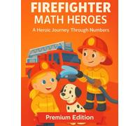 FIREFIGHTER MATH HEROES: 50 Rescue Missions Workbook for Kids Ages 5-7: Kindergarten & 1st Grade Activity Book to Master Counting, Addition, ... and Patterns with Captain Blaze and Sparky