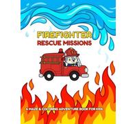 Firefighter Rescue Missions: A Maze Adventure and Coloring Book for Kids Ages 4-8: 40 Fun Rescue Puzzles with Animals in Fire Trucks