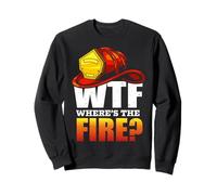 Firefighter WTF Where's The Fire Firefighters Lovers Sweatshirt