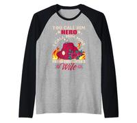 Firefighter You Call Him Hero Proud Firefighter's Wife Manche Raglan