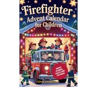 Firefighters Advent Calendar for Children: 25 Thrilling Short Stories about Tim's Dream to Become a Firefighter, with True Facts about Heroic ... VibrantIllustrations for the Christmas Season