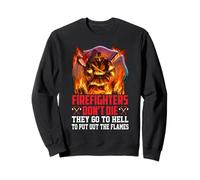 Firefighters Don't Die They Go to Hell Firefighter Fireman Sweatshirt