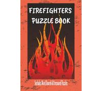 Firefighters Puzzle Book: Includes Word Search & Crossword Puzzles: Honoring Our First Responders...Great For Holidays, Vacations Or Relaxation.