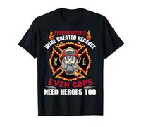 Firefighters Were Created Because Even Cops Firefighter T-Shirt