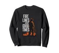 Firefighting Fire Lines and Good Times Wildland Firefighter Sweatshirt