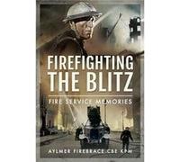 Firefighting the Blitz by KPM & Aylmer Firebrace CBE KPM, Aylmer Firebrace CBE, (Auteur)