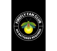 Firefly Fan Club, No Batteries Required: Bug Insect Collector Journal: Notebook for Bug Lovers, Entomology Notes, Field Observations & Species Tracking - Lined Writing Logbook for Adults & Kids
