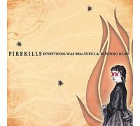 Firekills - Everything Was Beautiful & Nothing Hurt