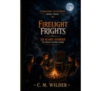 FireLight Frights: 25 Scary Stories to Read After Dark