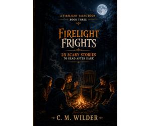FireLight Frights: 25 Scary Stories to Read After Dark