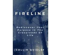 Fireline: Rediscover Your Purpose In the Crossroads Of Life