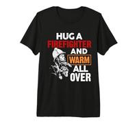 Fireman Hug A Firefighter and Warm All Over Firefighters T-Shirt Haut de Gamme