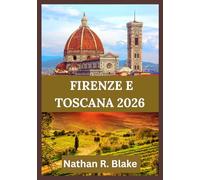 FIRENZE E TOSCANA 2026: Guida essenziale alle principali attrazioni, gite di un giorno, regioni vinicole e attrazioni culturali d'Italia