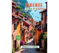 FIRENZE GUIDA DI VIAGGIO 2026: Musei, mercati e attrazioni imperdibili in Toscana