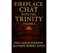 Fireplace Chat With The Trinity: Volume 8