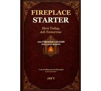 FIREPLACE STARTER: Here Today, Ash Tomorrow: 100 Fireside Laughs for Cold Nights