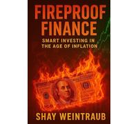 Fireproof Finance: Smart Investing in the Age of Inflation