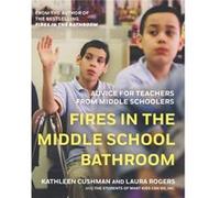 Fires In The Middle School Bathroom Advice for Teachers from Middle Schoolers by Kathleen Cushman & Laura Rogers Kathleen Cushman, Laura Rogers (Auteur)