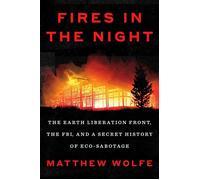 Fires in the Night The Earth Liberation Front, the FBI, and a Secret History of Eco-Sabotage - Matthew Wolfe - Viking - ebook (ePub) - Livre